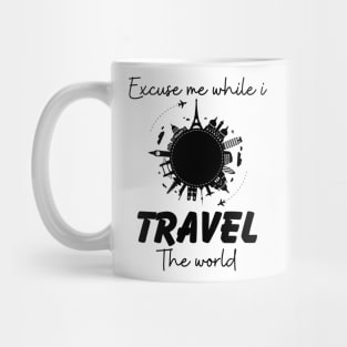 Excuse Me While I Travel The World Proud travel Mug